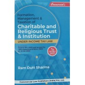 Commercial's Formation, Management and Taxation of Charitable and Religious Trust & Institutions under Income Tax Law by Ram Dutt Sharma [2022 Edn.]